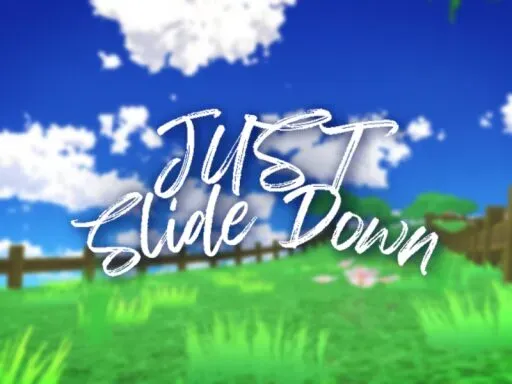 Just Slide Down – ただ滑るだけ –